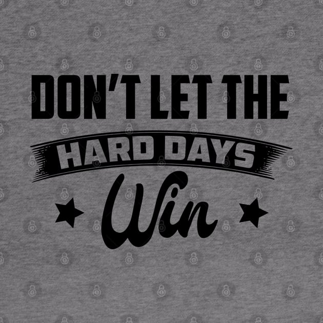 Don't Let The Hard Days Win Inspirational Sayings by azmirhossain